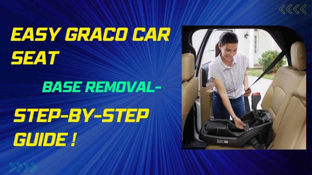 How to Remove a Graco Car Seat Base: Easy Step-by-Step Guide