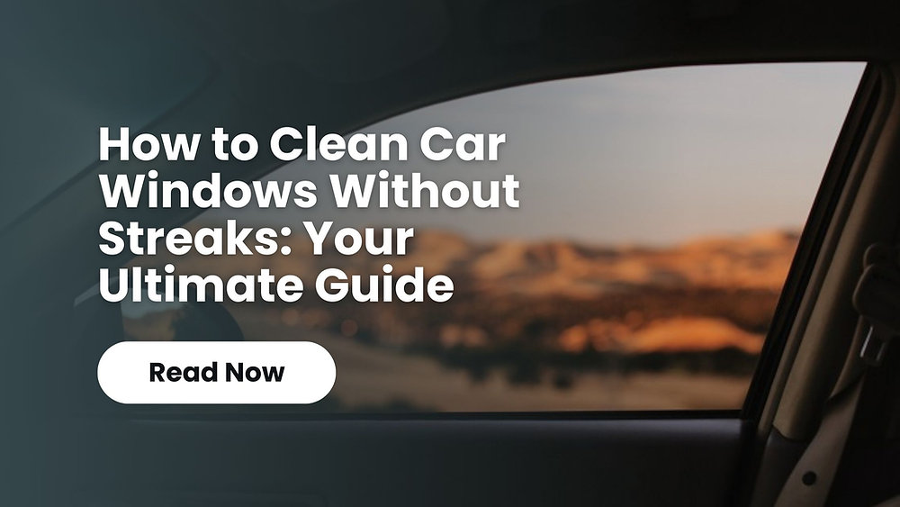 How to Wash Car Windows Without Streaks: The Ultimate Guide